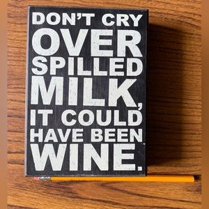 “Don’t cry over spilled milk, it could have been wine” box quote